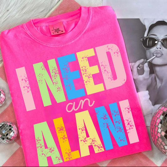 I Need an Alani Neon Tee – Comfort Colors Shirt for Energy Drink Girls