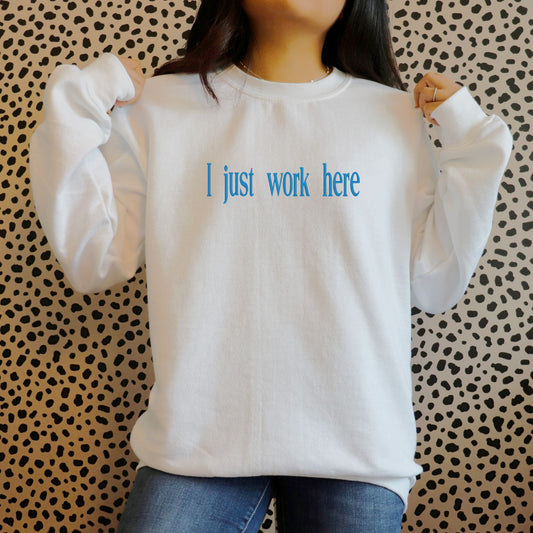 I just work here embroidered sweatshirt