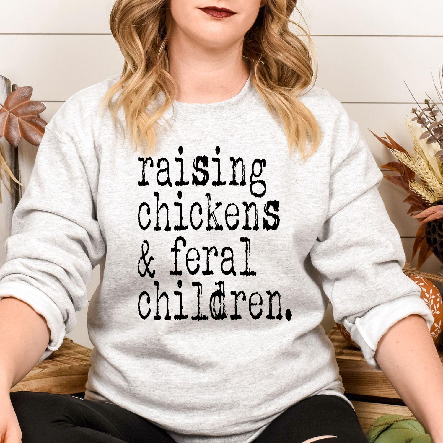 Funny Farmhouse Shirt Raising Chickens and Feral Children DTG Sweatshirt | Homestead Country Living Graphic Tee Gift for Mom Farmer