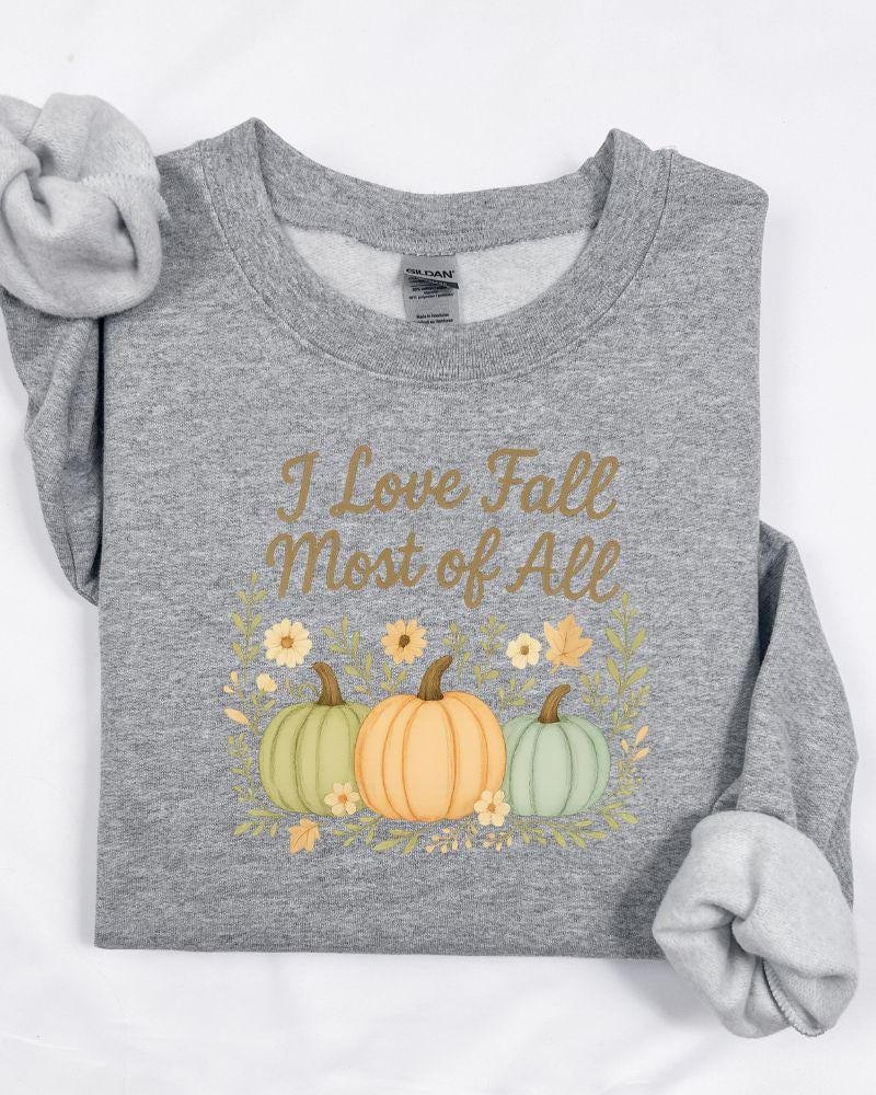 I Love Fall Most of All Sweatshirt | DTG Printed Autumn Crewneck | Pumpkin Fall Sweater | Thanksgiving Outfit | Cozy Fall Pullover