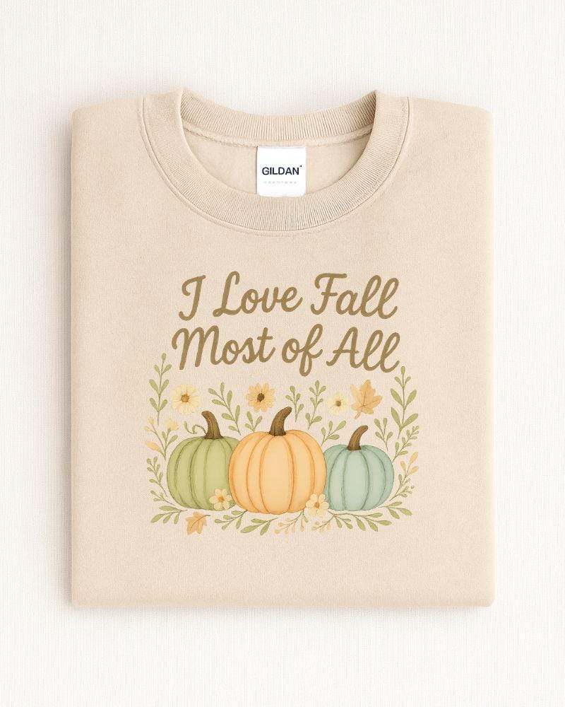 I Love Fall Most of All Sweatshirt | DTG Printed Autumn Crewneck | Pumpkin Fall Sweater | Thanksgiving Outfit | Cozy Fall Pullover
