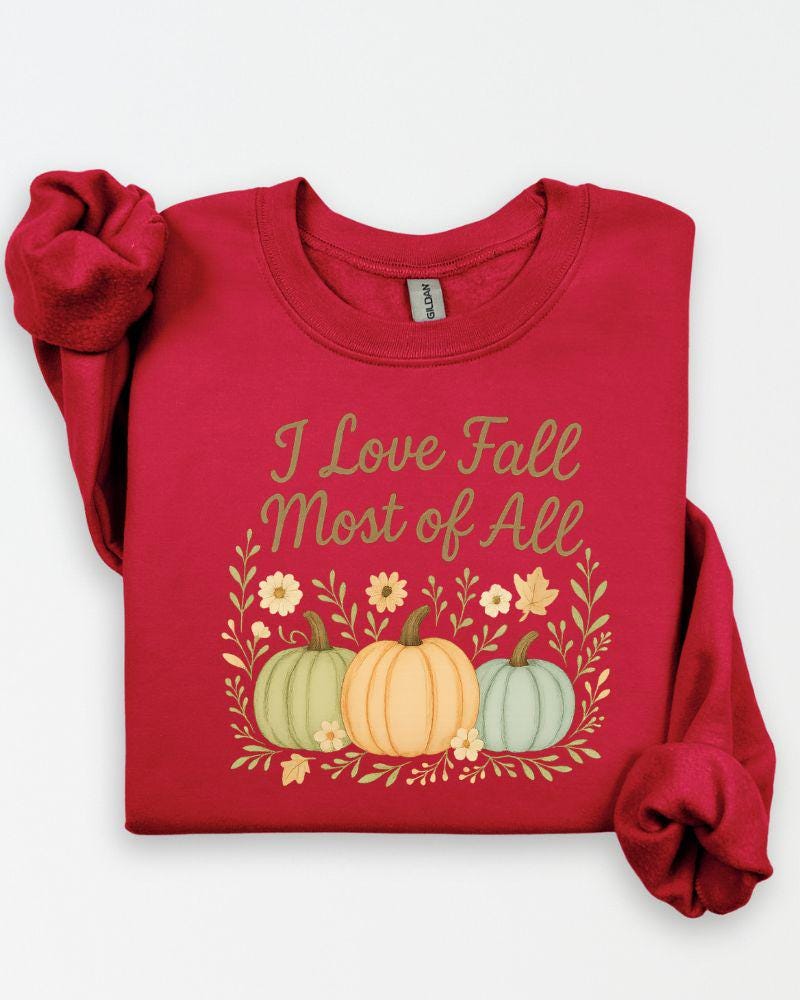 I Love Fall Most of All Sweatshirt | DTG Printed Autumn Crewneck | Pumpkin Fall Sweater | Thanksgiving Outfit | Cozy Fall Pullover
