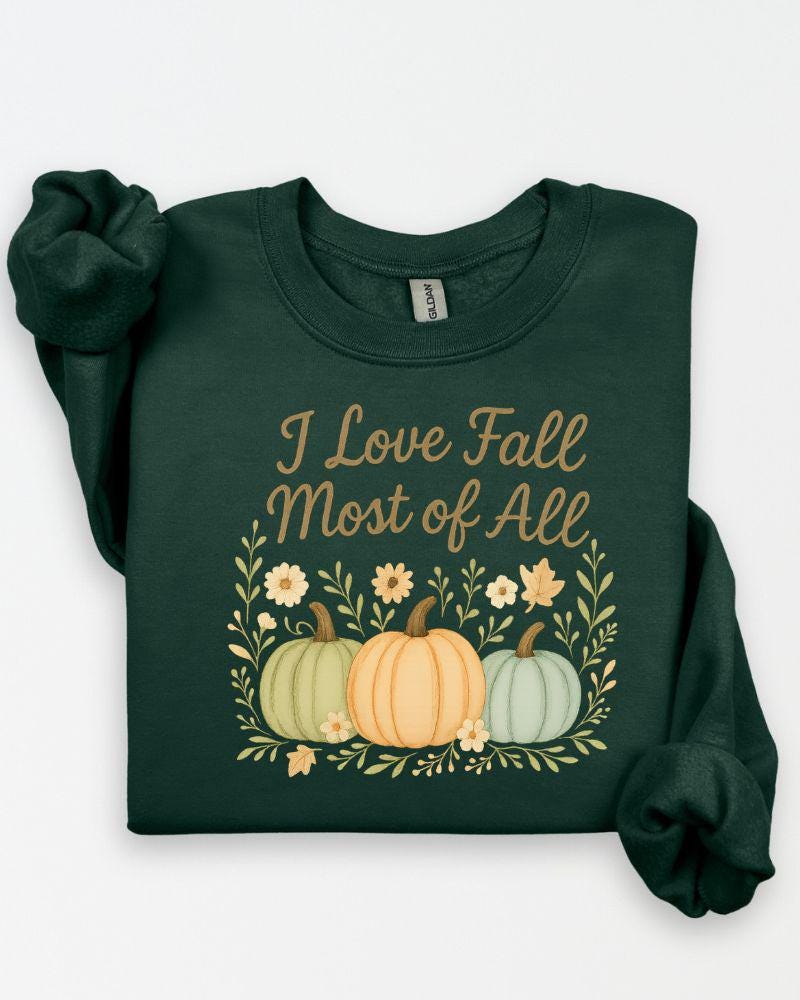 I Love Fall Most of All Sweatshirt | DTG Printed Autumn Crewneck | Pumpkin Fall Sweater | Thanksgiving Outfit | Cozy Fall Pullover